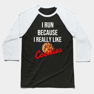 I run because I really like cookies Baseball T-Shirt